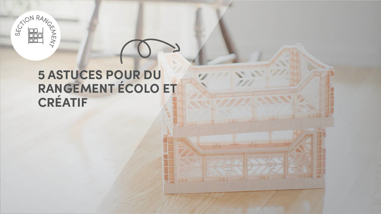 Rangement écolo et créatif : 5 astuces pour recycler vos objets en solutions de rangement